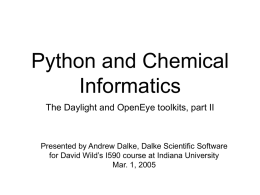 Python and Chemical Informatics The Daylight and OpenEye toolkits, part II  Presented by Andrew Dalke, Dalke Scientific Software for David Wild’s I590 course at.