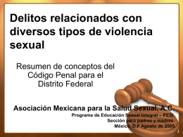 Delitos relacionados con diversos tipos de violencia sexual Resumen de conceptos del Código Penal para el Distrito Federal Asociación Mexicana para la Salud Sexual, A.C. Programa de.