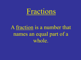 Fractions A fraction is a number that names an equal part of a whole.