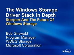 The Windows Storage Driver Stack In Depth Storport And The Future Of Windows Storage Bob Griswold Program Manager WDEG Storage Microsoft Corporation.