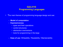 G22.2110 Programming Languages • The main themes of programming language design and use: – Model of computation – Expressiveness • types and their operations • control.