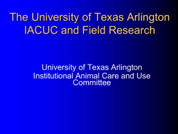 The University of Texas Arlington IACUC and Field Research  University of Texas Arlington Institutional Animal Care and Use Committee.