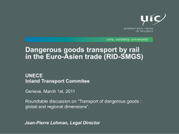 Dangerous goods transport by rail in the Euro-Asien trade (RID-SMGS) UNECE Inland Transport Commitee Geneva, March 1st, 2011 Roundtable discussion on “Transport of dangerous goods.