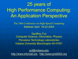 25 years of High Performance Computing: An Application Perspective The 24th Conference on High-Speed Computing Salishan April 19-22 2004 Geoffrey Fox Computer Science, Informatics, Physics Pervasive Technology.