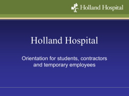 Holland Hospital Orientation for students, contractors and temporary employees Welcome!  •  Mission  •  Vision  •  Our Core Values  – To continually improve the health of the communities we serve.