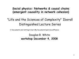 Social physics: Networks & causal chains (emergent causality in network cohesion)  "Life and the Sciences of Complexity" Iberall Distinguished Lecture Series C:\Documents and Settings\User\My.