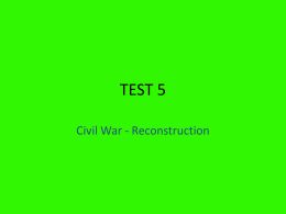 TEST 5 Civil War - Reconstruction Causes of the Civil War • • • • •  State’s Rights Slavery Sectionalism Differing Economies and views on Tariffs Southerners Believe “state first and.