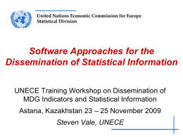 United Nations Economic Commission for Europe Statistical Division  Software Approaches for the Dissemination of Statistical Information UNECE Training Workshop on Dissemination of MDG Indicators and.