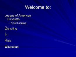 Welcome to: League of American Bicyclists – Kids II course  Bicycling In Kids Education Also Known As  Early Drivers Education –The purpose of this class is to teach good driving.