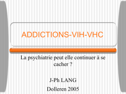 ADDICTIONS-VIH-VHC La psychiatrie peut elle continuer à se cacher ? J-Ph LANG  Dolleren 2005