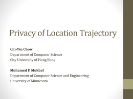 Privacy of Location Trajectory Chi-Yin Chow Department of Computer Science City University of Hong Kong Mohamed F.