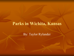 Parks in Wichita, Kansas By: Taylor Rylander Watson Park     Watson Park has all kinds of stuff.