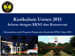 Kurikulum Unnes 2015 Selaras dengan KKNI dan Konservasi Disampaikan pada Program Pengenalan Akademik (PPA) Tahun 2015
