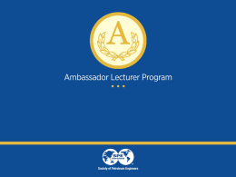 Ambassador Lecturer Your Name Company & Position Any SPE Roles and Responsibilities SPE Section Affiliation.