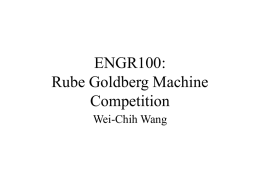 ENGR100: Rube Goldberg Machine Competition Wei-Chih Wang Rube Goldberg (1883-1970) was a Pulitzer Prize winning cartoonist, sculptor, and author.