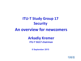 ITU-T Study Group 17 Security  An overview for newcomers Arkadiy Kremer ITU-T SG17 chairman 8 September 2015