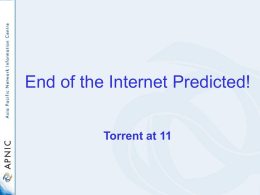 End of the Internet Predicted! Torrent at 11 The Oracle Bones of IPv4 Some personal divination by Geoff Huston APNIC.