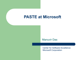PASTE at Microsoft  Manuvir Das Center for Software Excellence Microsoft Corporation Talking the talk &hellip;      Program analysis technology can make a huge impact on how.