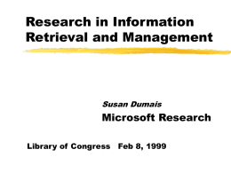 Research in Information Retrieval and Management  Susan Dumais  Microsoft Research Library of Congress Feb 8, 1999