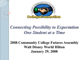 Connecting Possibility to Expectation One Student at a Time 2008 Community College Futures Assembly Walt Disney World Hilton January 29, 2008