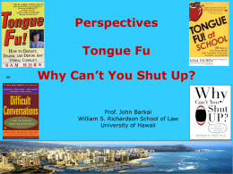 Perspectives Tongue Fu All  Why Can’t You Shut Up? Prof. John Barkai William S. Richardson School of Law University of Hawaii.
