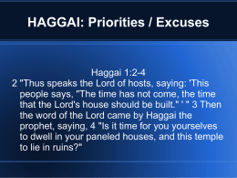 HAGGAI: Priorities / Excuses  Haggai 1:2-4 2 "Thus speaks the Lord of hosts, saying: 'This people says, "The time has not come, the.