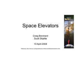 Space Elevators Craig Borchard Scott Shjefte 13 April 2004 Reference: http://www.isr.us/Spaceelevatorconference/2003presentations.html Towers • In early 1962 the Convair Division of General Dynamics carried out a feasibility.
