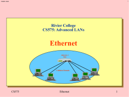 11/5/2015 06:28  Rivier College CS575: Advanced LANs  Ethernet 10BASE-T Hub  Collision Domain  CS575  Ethernet 11/5/2015 06:28  Overview0000 A Brief History of Ethernet IEEE 802.3 10BASE5 Standard IEEE 802.3 10BASE2 Standard IEEE 802.3 10BASE-T.