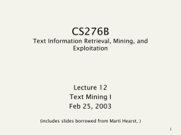 CS276B Text Information Retrieval, Mining, and Exploitation  Lecture 12 Text Mining I Feb 25, 2003 (includes slides borrowed from Marti Hearst, )