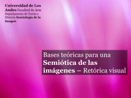 Universidad de Los Andes Facultad de Arte Departamento de Teoría e Historia Semiología de la Imagen  Bases teóricas para una Semiótica de las imágenes – Retórica visual.