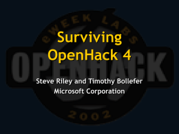 Surviving OpenHack 4 Steve Riley and Timothy Bollefer Microsoft Corporation Yes we can • Believe it! • Any reasonably skilled administrator can build a Windows environment.