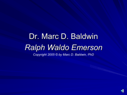 Dr. Marc D. Baldwin Ralph Waldo Emerson Copyright 2005 © by Marc D.