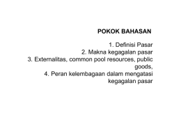 POKOK BAHASAN 1. Definisi Pasar 2. Makna kegagalan pasar 3. Externalitas, common pool resources, public goods, 4.