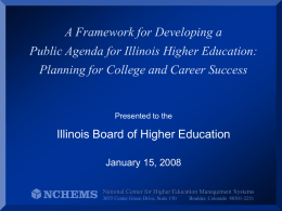 A Framework for Developing a Public Agenda for Illinois Higher Education: Planning for College and Career Success  Presented to the  Illinois Board of Higher.