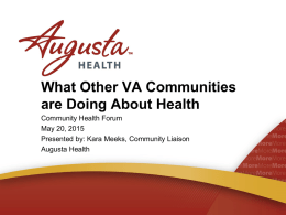 What Other VA Communities are Doing About Health Community Health Forum May 20, 2015 Presented by: Kara Meeks, Community Liaison Augusta Health.