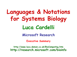 Languages & Notations for Systems Biology Luca Cardelli Microsoft Research Executive Summary http://www.luca.demon.co.uk/BioComputing.htm  http://research.microsoft.com/bioinfo Structural Architecture Eukaryotic Cell (10~100 trillion in human body)  Nuclear membrane Mitochondria  Membranes everywhere Golgi  Vesicles E.R.  Plasma membrane ( membranes)11/5/2015