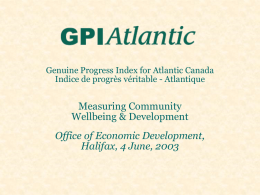 Genuine Progress Index for Atlantic Canada Indice de progrès véritable - Atlantique  Measuring Community Wellbeing & Development Office of Economic Development, Halifax, 4 June, 2003