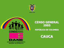 DEPARTAMENTO ADMINISTRATIVO NACIONAL DE ESTADISTICA5  Libertad y Orden  CENSO GENERALREPÚBLICA DE COLOMBIA  CAUCA DEPARTAMENTO ADMINISTRATIVO NACIONAL DE ESTADISTICA.
