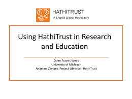 HATHITRUST A Shared Digital Repository  Using HathiTrust in Research and Education Open Access Week University of Michigan Angelina Zaytsev, Project Librarian, HathiTrust.