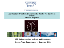 Liberalisation of Trade in Environmental Goods: The Devil in the Details -Mahesh Sugathan  IISD Mini-symposium on Trade and Investment Crowne Plaza, Copenhagen, 14 December.