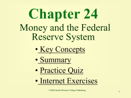 Chapter 24 Money and the Federal Reserve System • Key Concepts • Summary • Practice Quiz • Internet Exercises ©2000 South-Western College Publishing.
