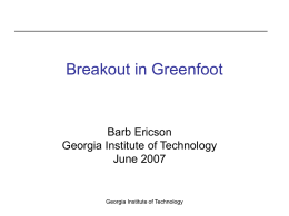 Breakout in Greenfoot  Barb Ericson Georgia Institute of Technology June 2007  Georgia Institute of Technology.