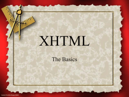 XHTML The Basics A brief history of HTML • SGML (Standard Generalized Markup Language) • Then came HTML • Followed by the browser…and the great.