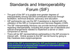 Standards and Interoperability Forum (SIF) • The goal of the SIF is to enable ever-greater degrees of interoperability among GEOSS-contributed resources through facilitation, technical.
