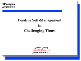 Managing Dynamics  Click to edit Master title style Self-Management • Click Positive to edit Master text styles – Second level in • Third level Challenging Times – Fourth level • Fifth level  Janaki Severy Janakis@msn.com Phone.