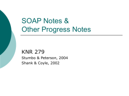 SOAP Notes & Other Progress Notes KNR 279 Stumbo & Peterson, 2004 Shank & Coyle, 2002