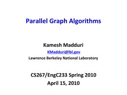Parallel Graph Algorithms  Kamesh Madduri KMadduri@lbl.gov Lawrence Berkeley National Laboratory  CS267/EngC233 Spring 2010 April 15, 2010