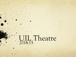 UIL Theatre 2014-15 2014-15 Enrollment Now Closed  1224 Entries New Handbook  HANDBOOK FOR  One-Act Play DIRECTORS, ADJUDICATORS AND CONTEST MANAGERS  21st Edition Downloadable from UIL website Combines Handbook for One-Act Play and Guide for Contest Managers Hyperlinks.