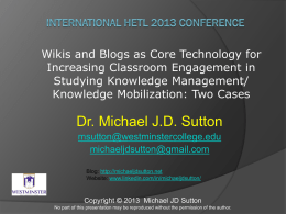 Wikis and Blogs as Core Technology for Increasing Classroom Engagement in Studying Knowledge Management/ Knowledge Mobilization: Two Cases  Dr.