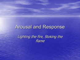 Arousal and Response Lighting the fire, Stoking the flame The Essential Hormones • Two basic types – Steroid & Neuropeptide  • Steroid Hormones –